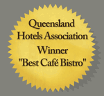 Queensland Hotels Association Winner - "Best Café Bistro"